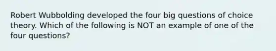 Robert Wubbolding developed the four big questions of choice theory. Which of the following is NOT an example of one of the four questions?