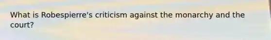 What is Robespierre's criticism against the monarchy and the court?