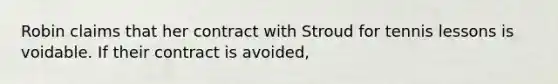 Robin claims that her contract with Stroud for tennis lessons is voidable. If their contract is avoided,