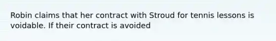 ​Robin claims that her contract with Stroud for tennis lessons is voidable. If their contract is avoided​