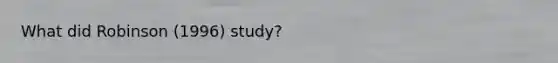 What did Robinson (1996) study?