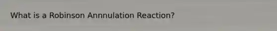 What is a Robinson Annnulation Reaction?