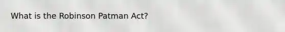 What is the Robinson Patman Act?