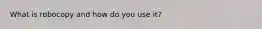 What is robocopy and how do you use it?