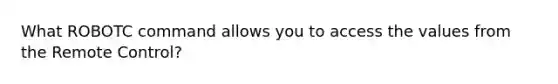 What ROBOTC command allows you to access the values from the Remote Control?