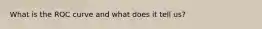 What is the ROC curve and what does it tell us?