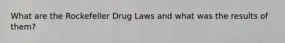 What are the Rockefeller Drug Laws and what was the results of them?