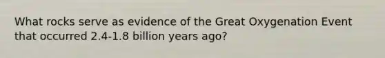 What rocks serve as evidence of the Great Oxygenation Event that occurred 2.4-1.8 billion years ago?