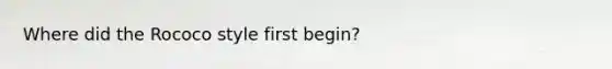 Where did the Rococo style first begin?