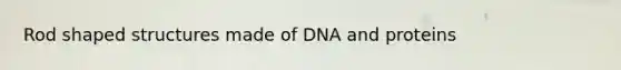 Rod shaped structures made of DNA and proteins