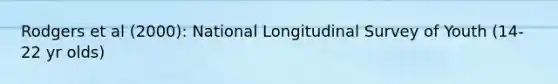 Rodgers et al (2000): National Longitudinal Survey of Youth (14-22 yr olds)