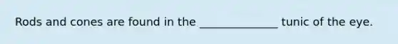 Rods and cones are found in the ______________ tunic of the eye.