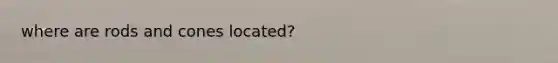 where are rods and cones located?