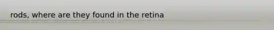 rods, where are they found in the retina