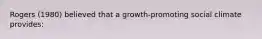 Rogers (1980) believed that a growth-promoting social climate provides: