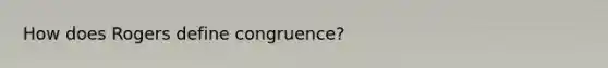 How does Rogers define congruence?