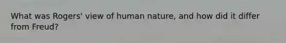 What was Rogers' view of human nature, and how did it differ from Freud?