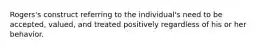Rogers's construct referring to the individual's need to be accepted, valued, and treated positively regardless of his or her behavior.