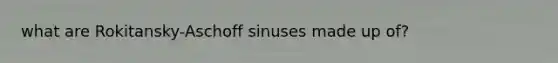 what are Rokitansky-Aschoff sinuses made up of?