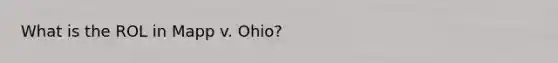 What is the ROL in Mapp v. Ohio?