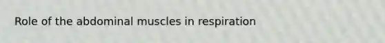Role of the abdominal muscles in respiration