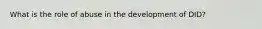 What is the role of abuse in the development of DID?