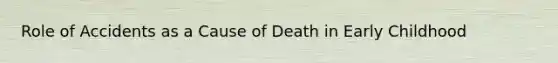 Role of Accidents as a Cause of Death in Early Childhood