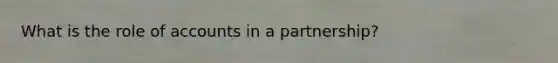 What is the role of accounts in a partnership?