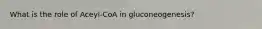 What is the role of Aceyl-CoA in gluconeogenesis?