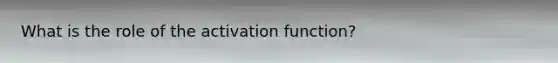 What is the role of the activation function?