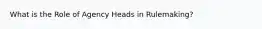 What is the Role of Agency Heads in Rulemaking?