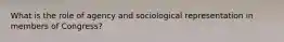 What is the role of agency and sociological representation in members of Congress?