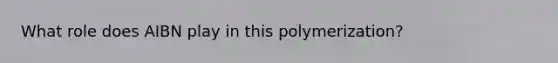 What role does AIBN play in this polymerization?