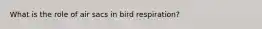 What is the role of air sacs in bird respiration?