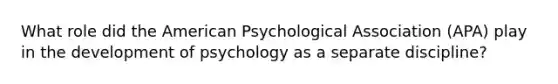 What role did the American Psychological Association (APA) play in the development of psychology as a separate discipline?