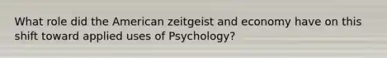 What role did the American zeitgeist and economy have on this shift toward applied uses of Psychology?