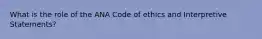 What is the role of the ANA Code of ethics and Interpretive Statements?