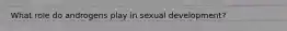 What role do androgens play in sexual development?