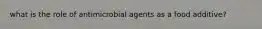 what is the role of antimicrobial agents as a food additive?