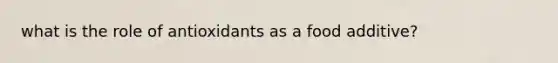 what is the role of antioxidants as a food additive?