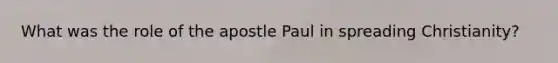 What was the role of the apostle Paul in spreading Christianity?