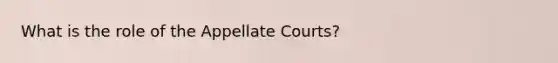 What is the role of the Appellate Courts?