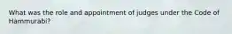 What was the role and appointment of judges under the Code of Hammurabi?