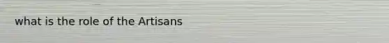 what is the role of the Artisans