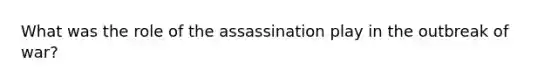 What was the role of the assassination play in the outbreak of war?