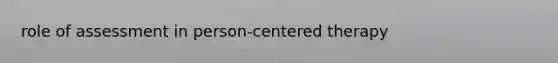 role of assessment in person-centered therapy