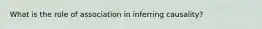 What is the role of association in inferring causality?