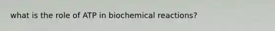 what is the role of ATP in biochemical reactions?