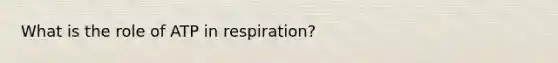 What is the role of ATP in respiration?