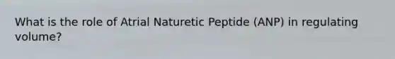 What is the role of Atrial Naturetic Peptide (ANP) in regulating volume?